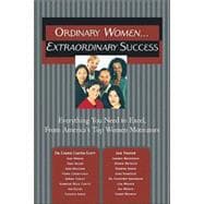 Ordinary Women... Extraordinary Success : Everything You Need to Excel, from America's Top Women Motivators