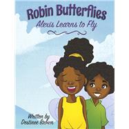 Robin Butterflies: Alexis Learns to Fly
