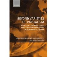 Beyond Varieties of Capitalism Conflict, Contradictions, and Complementarities in the European Economy
