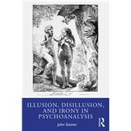 Illusion, Disillusion, and Irony in Psychoanalysis