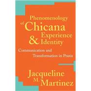 Phenomenology of Chicana Experience and Identity Communication and Transformation in Praxis