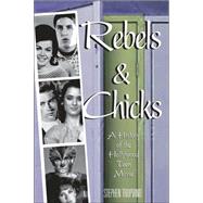 Rebels and Chicks : A History of the Hollywood Teen Movie