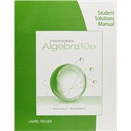 Student Solutions Manual for Kaufmann/Schwitters' Intermediate Algebra, 10th