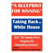 Blueprint for Winning : Taking Back the White House and the Twenty Point Program for Rebuilding America