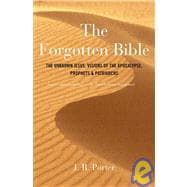 The Forgotten Bible; The Unknown Jesus, Visions of the Apocalypse, Prophets & Patriarchs