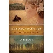 Her Abundant Joy (Texas: Star of Destiny, Book 3) : A Novel