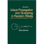 Wave Propagation and Scattering in Random Media. Vol 1: Single Scattering and Transport Theory