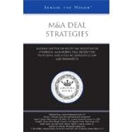 M&A Deal Strategies : Leading Lawyers on Executing Negotiation Strategies, Maximizing Deal Protection Provisions, and Assessing Representation and Warranties (Inside the Minds)