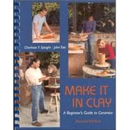 Make It in Clay: A Beginner's Guide to Ceramics,9780767417013