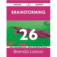 Brainstorming 26 Success Secrets: 26 Most Asked Questions on Brainstorming