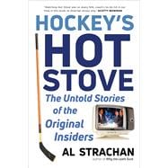 Hockey's Hot Stove The Untold Stories of the Original Insiders