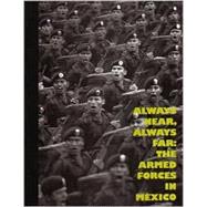 Always near, Always Far : The Armed Forces in Mexico
