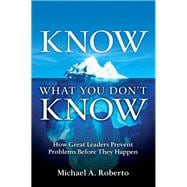 Know What You Don't Know How Great Leaders Prevent Problems Before They Happen (paperback)