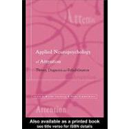 Applied Neuropsychology of Attention : Theory, Diagnosis, and Rehabilitation