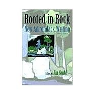 Rooted in Rock : New Adirondack Writing, 1980-2000