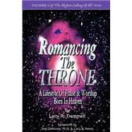 Romancing the Throne--A Lifestyle of Praise & Worship Born in Heaven