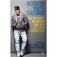 Mediated Youth Cultures The Internet, Belonging and New Cultural Configurations