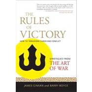 The Rules of Victory How to Transform Chaos and Conflict--Strategies from The Art of War