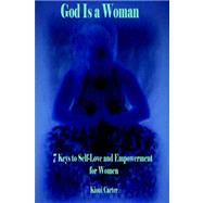 God Is a Woman: 7 Keys to Self-love and Empowerment for Women