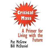 Critical Mass : A Primer for Living with the Future