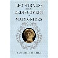 Leo Strauss and the Rediscovery of Maimonides