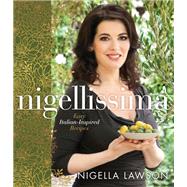 Nigellissima Easy Italian-Inspired Recipes: A Cookbook