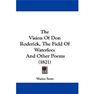 The Vision of Don Roderick, the Field of Waterloo: And Other Poems