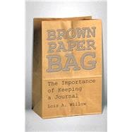 Brown Paper Bag: The Importance of Keeping a Journal