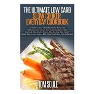 The Ultimate Low Carb Slow Cooker Everyday Cookbook