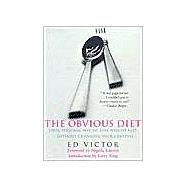 Obvious Diet : Your Personal Way to Lose Weight Fast Without Changing Your Lifestyle