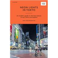Neon Lights in Tokyo An Insider's Guide to the Best Places to Eat, Drink and Explore
