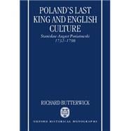 Poland's Last King and English Culture Stanislaw August Poniatowski, 1732-1798