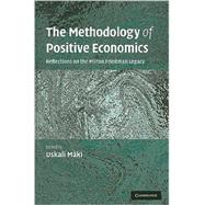 The Methodology of Positive Economics: Reflections on the Milton Friedman Legacy