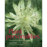 Plant Personalities : Choosing and Growing Plants by Character