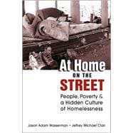 At Home on the Street: People, Poverty, and a Hidden Culture of Homelessness