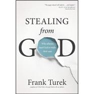 Stealing from God: Why Atheists Need God to Make Their Case