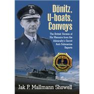 Donitz, U-boats, Convoys: The British Version of His Memoirs from the Admiralty's Secret Anti-submarine Reports