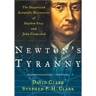 Newton's Tyranny : The Suppressed Scientific Discoveries of Stephen Gray and John Flamsteed