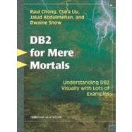 DB2 for Mere Mortals : Understanding DB2 Visually with Lots of Examples