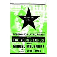 We Took the Streets : Fighting for Latino Rights with the Young Lords