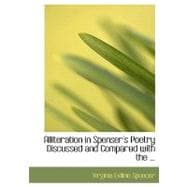Alliteration in Spenser's Poetry Discussed and Compared With the,9780554517018