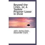 Beyond the Lines : Or, A Yankee Prisoner Loose in Dixie