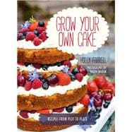 Grow Your Own Cake Recipes from Plot to Plate