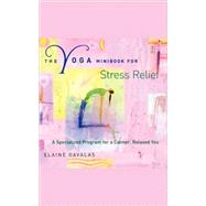 The Yoga Minibook for Stress Relief; A Specialized Program for a Calmer, Relaxed You