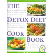 The Detox Diet Cookbook : Over 50 Delicious Recipes for Cleansing the System
