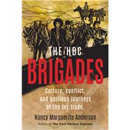 The HBC Brigades: Culture, Conflict and Perilous Journeys of the Fur Trade