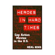 Heroes in Hard Times : Cop Action Movies in the U. S.