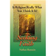Seeking Faith Is Religion Really What You Think It Is?