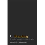 UnBranding 100 Branding Lessons for the Age of Disruption