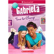 Gabriela: Time for Change (American Girl: Girl of the Year 2017, Book 3)